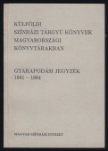 Külföldi színházi könyvek a magyarországi könyvtárakban. Gyarapodási jegyzék 1981-1984