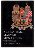 Az Osztrák-Magyar Monarchia. Történelmi dokumentumok a századfordulótól 1914-ig