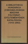 A Bibliotheca Hungarica (cseh)szlovákiai magyar folyóiratgyűjteményének bibliográfiája (1918–2000)