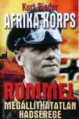 Afrika Korps. Rommel megállíthatatlan hadserege