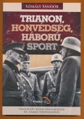 Trianon, honvédség, háború, sport. Válogatott írások Magyarország XX. századi történelméről