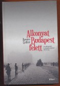 Alkonyat Budapest felett. Az embermentés és ellenállás története 1944-45-ben