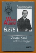 Wass Albert élete. Töretlen hittel ember és magyar - a sajtó tükrében
