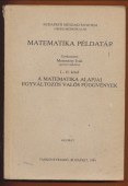 Matematika példatár I-II. kötet. A matematika alapjai. Egyváltozós valós függvények