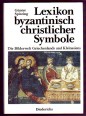 Lexikon byzantinisch christlicher Symbole. Die Bilderwelt Griechenlands und Kleinasiens