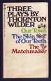 Three Plays: Our Town; The Skin of Our Teeth; The Matchmaker
