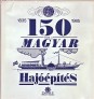 A magyar hajóépítés 150 éves