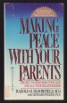 Making Peace with your Parents. The Key to Enriching your Life and all your Relationships