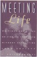 Meeting Life. Writings and Talks on Finding Your Path Without Retreating from Society