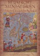Persische Miniaturen. Eine Auswahl der schönsten Werke orientalischer Buchmalerei