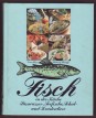 Fisch in der Küche. Süsswasserfische, Seefische, Schal- und Krustentiere
