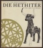 Die Hethiter und ihre Nachbarn. Eine Kulturgeschichte Kleinasiens von Catal Hüyük bis zu Alexander dem Großen