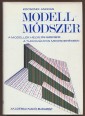 Modell-módszer. A modellek helye és szerepe a tudományos megismerésben