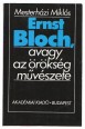 Ernst Bloch, avagy az örökség művészete