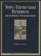 Tore/Türme und Brunnen aus vier Hahrhunderten deutscher Bergangenheit