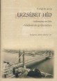 A régi és az új Erzsébet híd tudományos előadásainak gyűjteménye. Budapest, 2003. október 10.