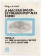 A magyar sport- és polgári repülés érmei. Medals of the Hungarian Sport and Civil Aviation