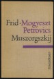 Mogyeszt Petrovics Muszorgszikj. Életének és művészetének rövid története