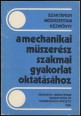 Szaktárgyi módszertani kézikönyv a mechanikai műszerész szakmai gyakorlat oktatásához