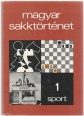 Magyar sakktörténet. I. A legrégibb történeti emlékektől az első magyarországi nemzetközi mesterversenyig