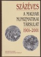 Százéves a Magyar Numizmatikai Társulat 1901-2001.