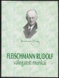Fleischmann Rudolf élete és válogatott munkái