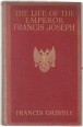 The Life of The Emperor Francis-Joseph