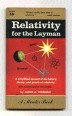 Relativity for the Layman. A Simplified Account of the History, Theory, and Proofs of Relativity.