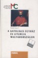 Katolikus egyház és liturgia Magyarországon. A kezdetektől a 19. század végéig