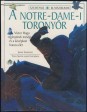 A notre-dame-i toronyőr. Victor Hugo regényének meséje és a középkori francia élet