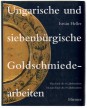 Ungarische und siebenbürgische Goldschmiedearbeiten. Vom Ende des 16. Jahrhunderts bis zum Ende des 19. Jahrhunderts