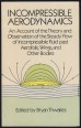 Incompressible Aerodynamics. An Account of the Theory and Observation of the Steady Flow on Incompressible Fluid Passed Aerofoils Wings and Other Bodies