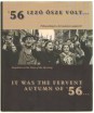 '56 izzó ősze volt ... Pillanatképek a forradalom napjairól