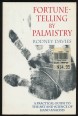 Fortune-Telling by Palmistry. A Practical Guide to the Art and Science of Hand Anaysis