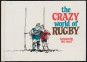 The Crazy World of Rugby