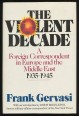 The Violent Decade. A Foreign Correspondent in Europe and the Middle East, 1935-1945