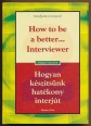 Hogyan készítsünk hatékony interjút? How to be a better... Interviewer