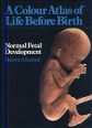 A Colour Atlas of Life Before Birth. Normal Fetal Development.