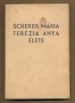 Scherer Mária Terézia Anya a szent keresztről nevezett irgalmas nővérek első, alapító-rendfőnöknőjének rövid életrajza