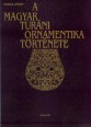 A magyar turáni ornamentika története. [Reprint]