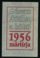 Gérecz Attila, a költő. 1956 mártírja