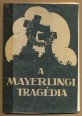 A mayerlingi tragédia. Okmányok, levelek és jegyzőkönyvek Rudolf trónörökös szerelmi regényéről és haláláról