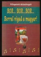 Bor... bor... bor... Borral vigad a magyar! Bordalok, mulató nóták, katona- és betyárdalok