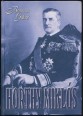 Horthy Miklós. A kormányzó és kora