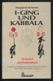 I-Ging und Kabbala. Ein Orakel- und Weisheitsbuch