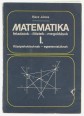 Matematika. Feladatok - ötletek - megoldások I. kötet. Középiskolásoknak, egyetemistáknak