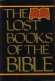 The Lost Books of The Bible. Being All The Gospels, Epistles, and Other Pieces Now Extant Attributed in The First Four Centuries to Jesus Christ His Apostoles and Their Companions