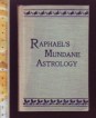 Raphael's Mundane Astrology or the Effects of the Planets and Signs Upon the Nations and Countries of the World