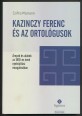 Kazinczy Ferenc és az ortológusok. Árnyak és alakok az 1810-es évek nyelvújítási mozgalmában
