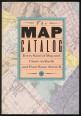 The Map Catalog. Every Kind of Map and Chart on Earth and Even Some Above It